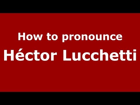 How to pronounce Héctor Lucchetti (Spanish/Argentina) - PronounceNames.com
