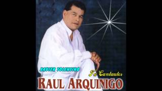 UNO NO SABE LO QUE TIENE--AUTOR : ROSMEL PACHECO--CANTA : RAUL ARQUINIGO