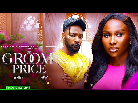 GROOM PRICE - TRENDING NOLLYWOOD MOVIE REVIEW 2025