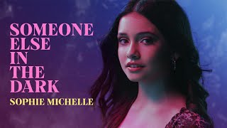Sophie Michelle - Someone Else In The Dark