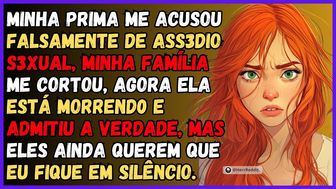 Prima Me Acusou Falsamente De Ass*dio S*xual, Família Me Cortou. Agora Ela Está Morrendo...