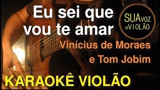 Eu sei que vou te amar - Tom Jobim e Vinícius de Moraes - Karaokê Violão