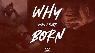 Why Was I Ever Born?