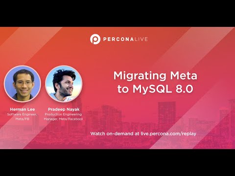 Migrating Meta to MySQL 8.0 - Herman Lee and Pradeep Nayak | Percona Live 2022