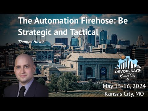 DevOpsDays KC 2024 - Thomas Haver: The Automation Firehose - Be Strategic and Tactical