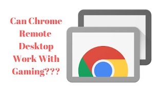 Chrome Remote Desktop For Gaming???????