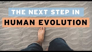 The Next Step in Human Evolution