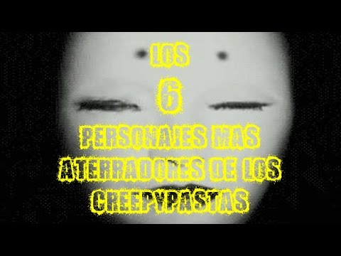 TOP 6: Los 6 Personajes Mas Aterradores De Los CreepyPastas