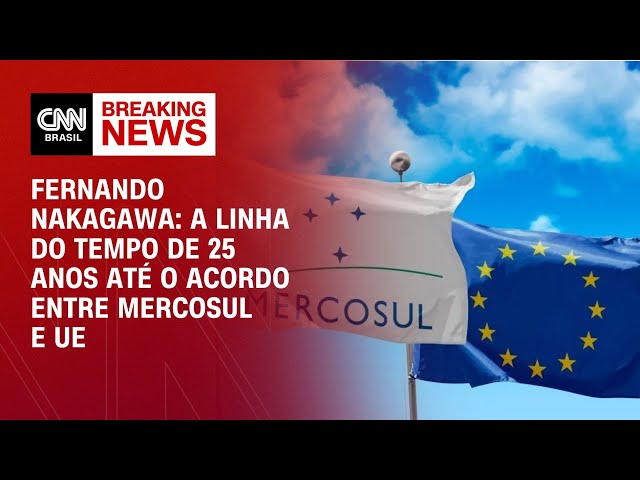Fernando Nakagawa: A linha do tempo de 25 anos até o acordo entre Mercosul e UE