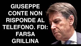 GIUSEPPE CONTE NON RISPONDE AL TELEFONO. FDI: FARSA GRILLINA
