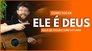 Como Tocar ELE É DEUS da GET Worship no VIOLÃO (Aula Simplificada, sem acordes com pestana) LEIQS