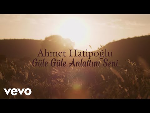 Ahmet Hatipoğlu - Güle Güle Anlattım Seni