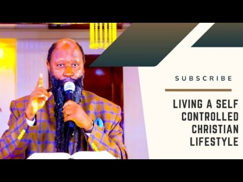 Living A Self Controlled Christian Lifestyle - Prophet Dr David Owuor Teachings