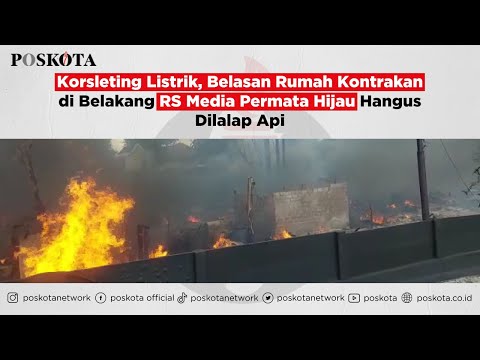 Korsleting Listrik, Belasan Rumah Kontrakan di Belakang RS Media Permata Hijau Hangus Dilalap Api