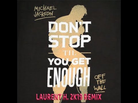 LAURENT H. Feat MICHAEL JACKSON - DON'T STOP TIL YOU GET ENOUGH ( 2K19 REMIX)
