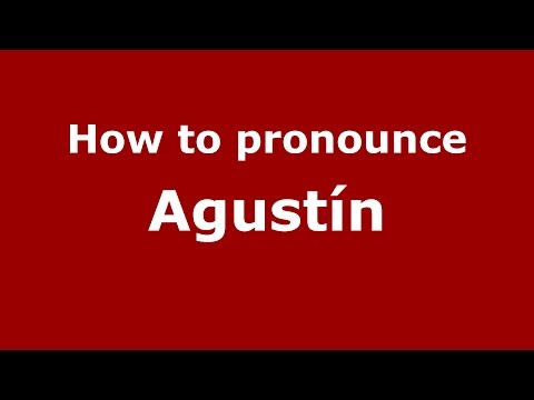 How to pronounce Agustín (Spanish/Argentina) - PronounceNames.com