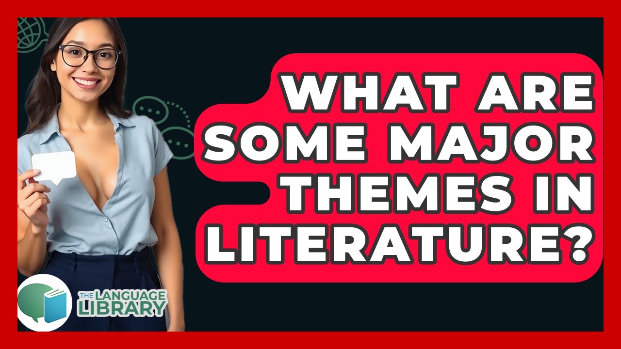What Are Some Major Themes In Literature? - The Language Library