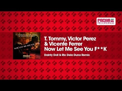 T. Tommy, Victor Perez and Vicente Ferrer - Now Let Me See You F**K