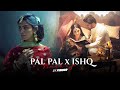 Pal Pal X Ishq Mashup PINOOR Afusic Faheem Abdullah Talha Anjum