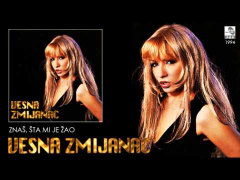 Vesna Zmijanac - Znas sta mi je zao - (Audio 1994)