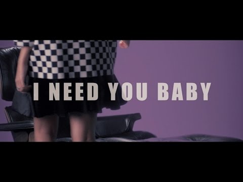 I need you baby