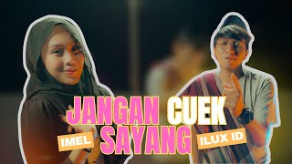Download lagu ILUX FT IMEL - JANGAN CUEK SAYANG mp3 Download lagu ILUX FT IMEL - JANGAN CUEK SAYANG mp3