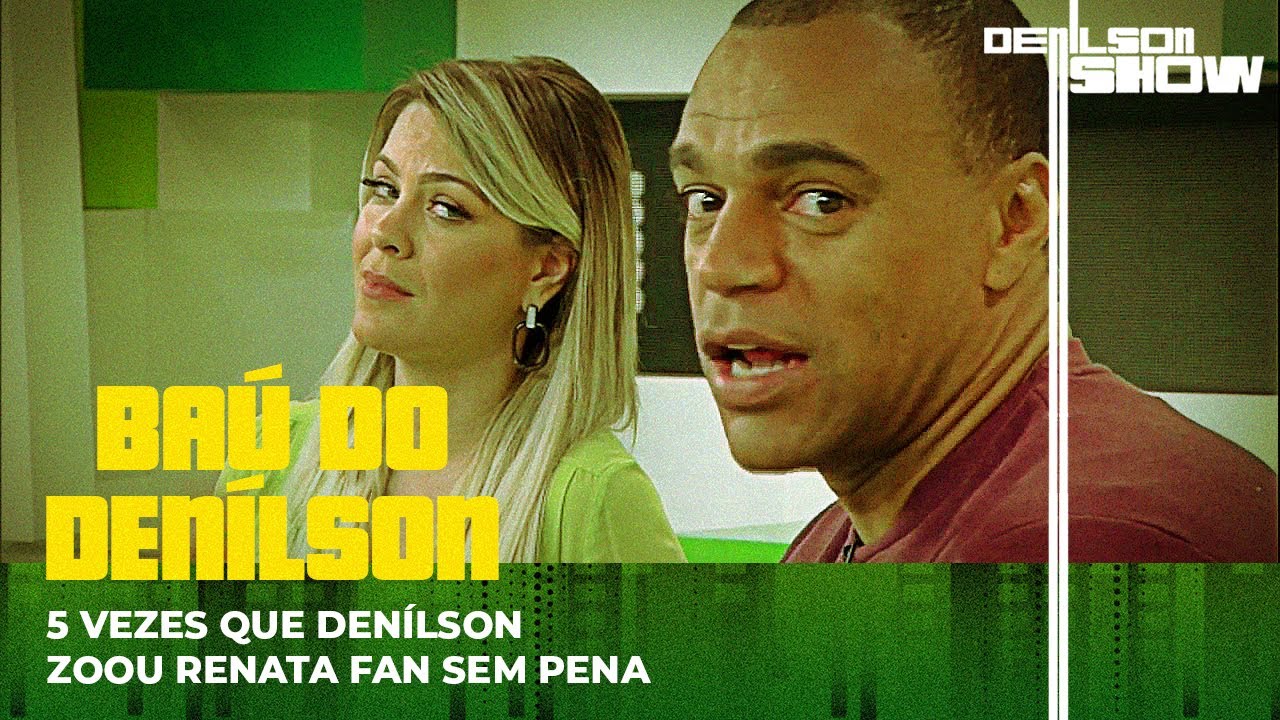 5 VEZES QUE DENÍLSON ALOPROU RENATA NO JOGO ABERTO | BAÚ DO DENÍLSON # 28