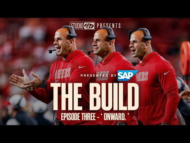 San Francisco 49ers: The Build — Episode 3 — 'Onward.'