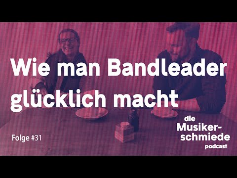 Die Musikerschmiede #31 – Wie man Bandleader glücklich macht