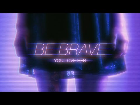 You Love Her Coz She's Dead  - Be Brave