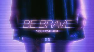 You Love Her Coz She's Dead  - Be Brave