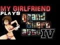 My Girlfriend Plays GTA IV! 