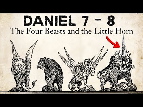 The Four Beasts and the Little Horn: Daniel 7–8 Prophecy