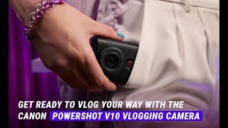 Canon Get Ready To Vlog Your Way With The Canon PowerShot V10