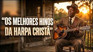 Os Melhores Hinos das Igreja {harpa crista} Celeção de Hinos | Gospel Blues