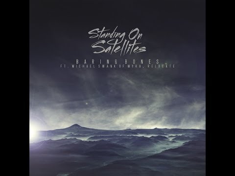 Standing on Satellites - Baring Bones (Feat. Michael Swank of Myka Relocate)