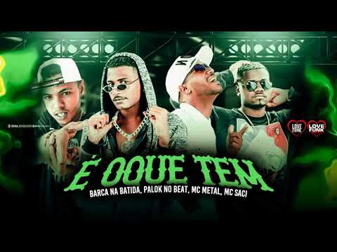 BARCA NA BATIDA, MC METAL, PALOK, E SACI  -  É OQUE TEM