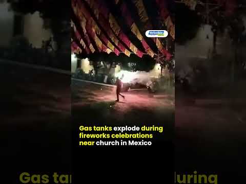 Gas tanks explode during fireworks celebrations near church in Mexico