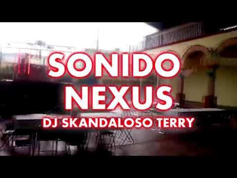 SONIDO NEXUS de DJ SKANDALOSO TERRY santiago juxtlahuaca