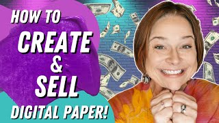 How to CREATE and SELL Digital Paper (Make the MOST MONEY with your time!)
