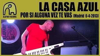 LA CASA AZUL - Por Si Alguna Vez Te Vas [Live Siroco, Madrid | 6-4-2013] 4/18