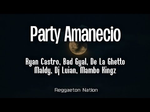 Ryan Castro, Bad Gyal, De La Ghetto ft. Maldy, Dj Luian, Mambo Kingz - Party Amanecio (Letra/Lyrics)