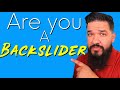 Are You a "BACKSLIDER"!