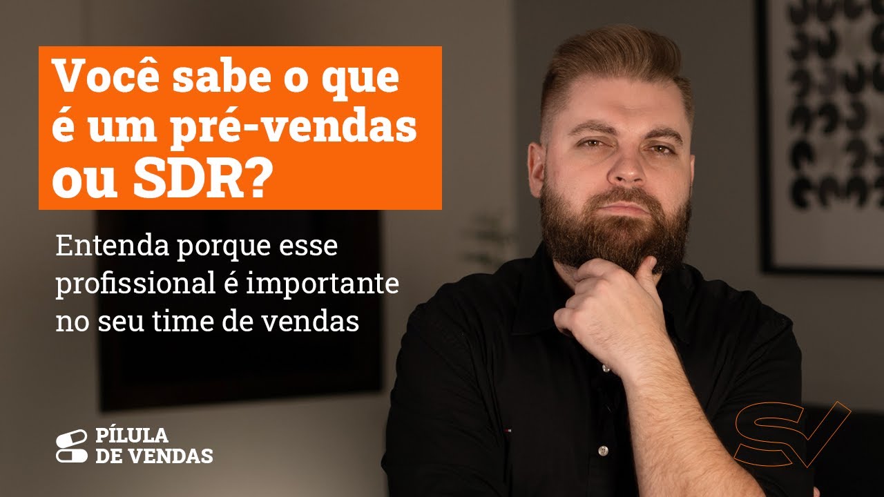 Você sabe o que é um SDR? Entenda a importância de um PRÉ-VENDAS no seu processo comercial!