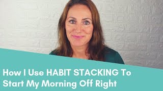 How I use habit stacking to start my morning off right