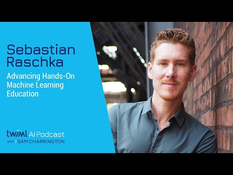 Advancing Hands-On Machine Learning Education with Sebastian Raschka - #565