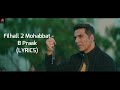 Lyrics Fihall 2 Mohabbat B Praak Akshay Kumar FT Nupur Sanon Ammy Virk Jaani Arvindr Khaira