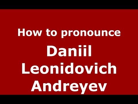 How to pronounce Daniil Leonidovich Andreyev (Russian/Russia) - PronounceNames.com
