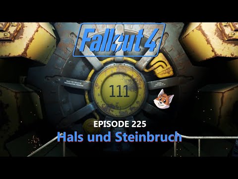 Hals und Steinbruch ☢️ Fallout 4 E225