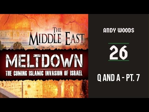 The Middle East Meltdown 26. Ezekiel 38-39 - Q&A 7. Dr. Andy Woods. 8-7-22.